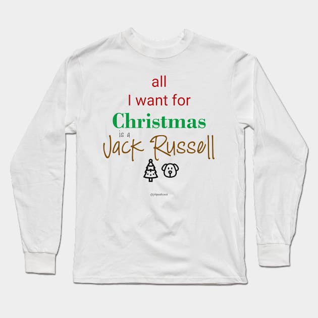 All I Want for Christmas is a Jack Russell Long Sleeve T-Shirt by Jack Russell Parents